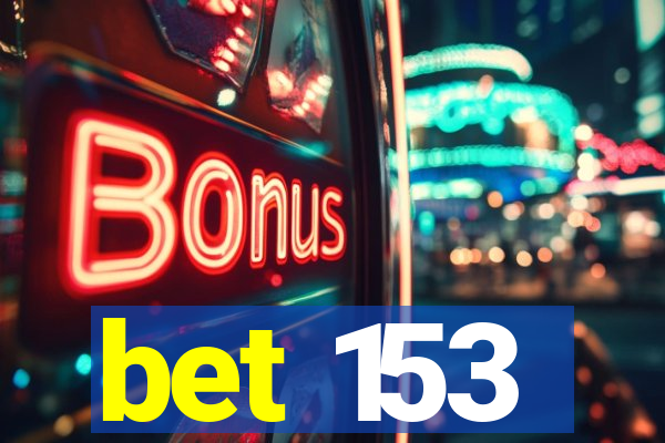 bet 153